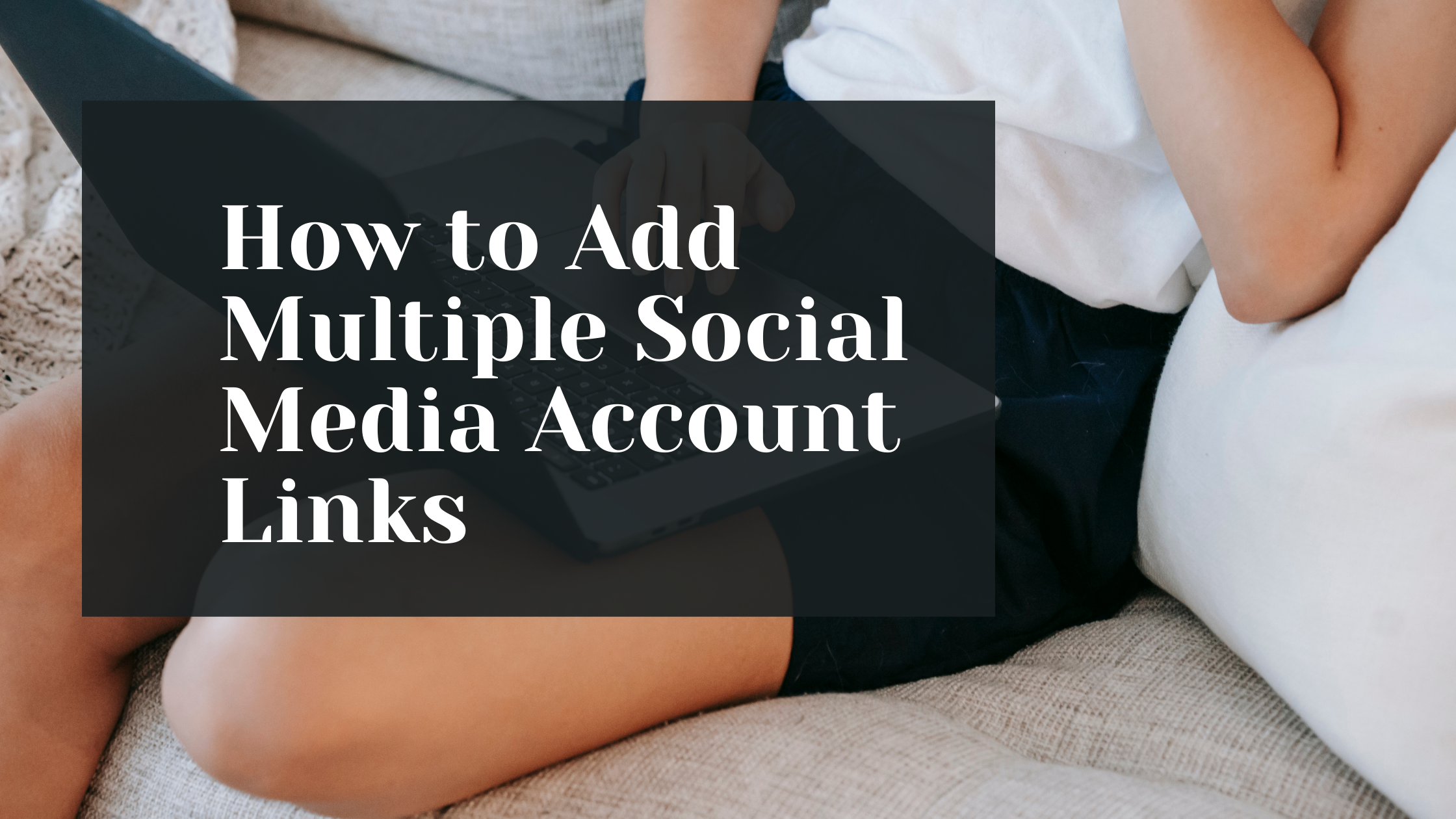 How-to-Add-Multiple-Social-Media-Account-Links