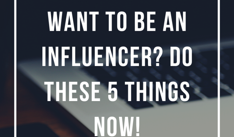 Want To Be An Influencer? Do These 5 Things NOW!